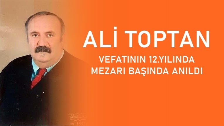 ALİ TOPTAN MEZARI BAŞINDA ANILDI