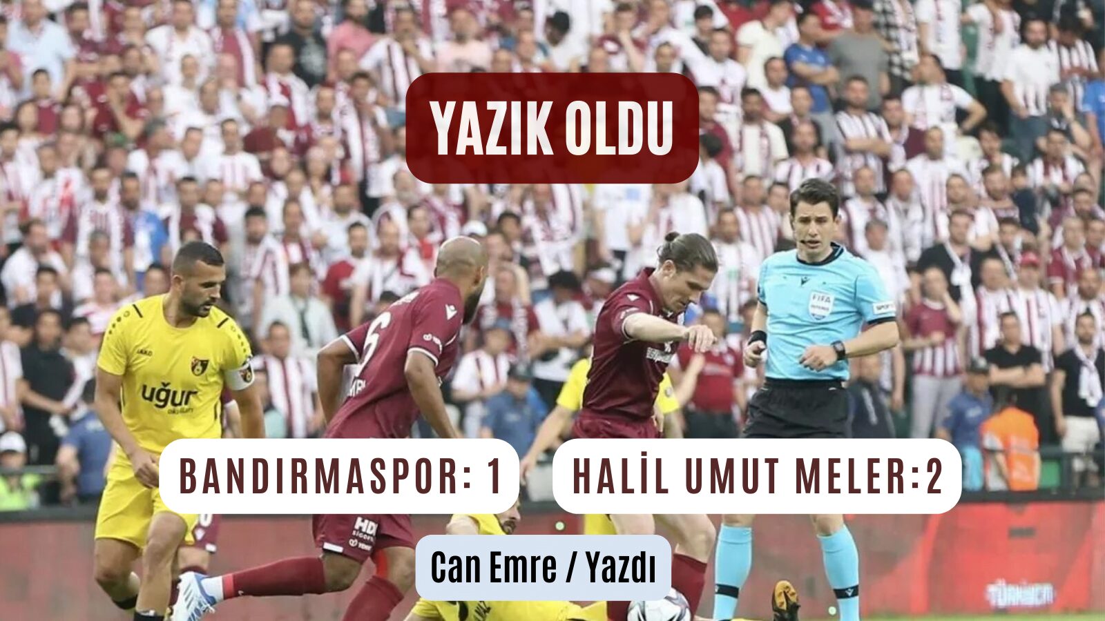 BANDIRMASPOR:1 HALİL UMUT MELER:2