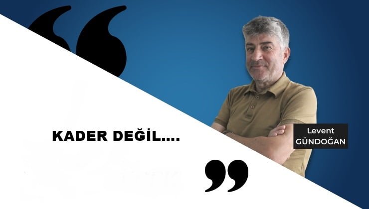 KADER DEĞİL….